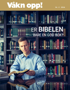 Bladet Våkn opp!, nr. 2 2016 | Er Bibelen bare en god bok?