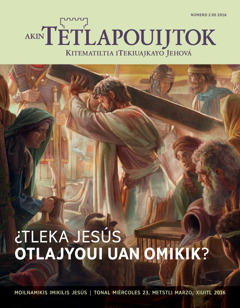 Revista Akin Tetlapouijtok, número 2 de 2016 | ¿Tleka Jesús otlajyoui uan omikik?