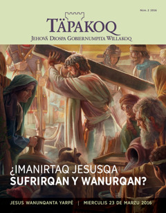 Täpakoq revista nümeru 2 2016 | ¿Imanirtaq Jesusqa sufrirqan y wanurqan?