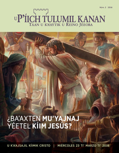 Revista U Pʼíich Tulumil Kanan 2016, núm. 2 | ¿Baʼaxten muʼyajnaj yéetel kíim Jesús?