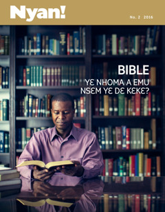 Nyan! nsɛmma nhoma, No. 2 2016 | Bible Yɛ Nhoma a Emu Nsɛm Yɛ Dɛ Kɛkɛ?