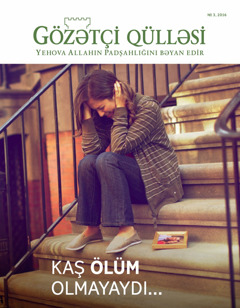 «Gözətçi qülləsi» jurnalı, № 2, 2016 | Kaş ölüm olmayaydı