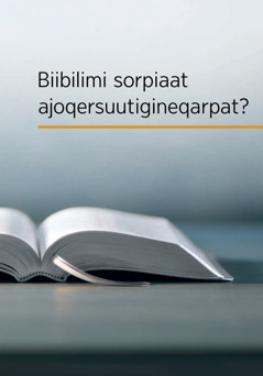 Biibilimi sorpiaat ajoqer­suutigi­neqarpat?