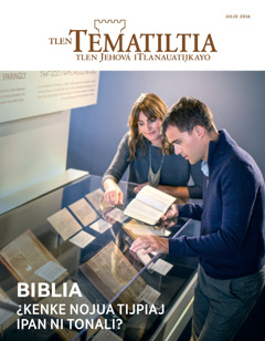 Ipantsajka pilamochtsi Tlen Tematiltia julio 2016 | Biblia, ¿kenke nojua tijpiaj ipan ni tonali?