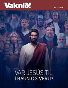 Vaknið! nr. 5 2016 | Var Jesús til í raun og veru?