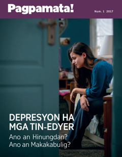 Pagpamata! Num. 1 2017 | Depresyon ha mga Tin-edyer—Ano an Hinungdan? Ano an Makakabulig?