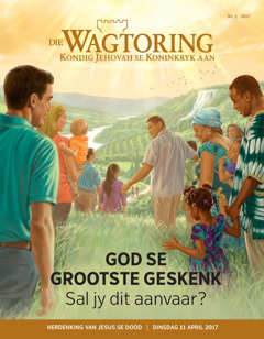 Die Wagtoring Nr. 2 2017 | God se grootste geskenk​—Sal jy dit aanvaar?