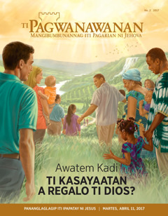 Ti Pagwanawanan No. 2 2017 | Awatem Kadi ti Kasayaatan a Regalo ti Dios?