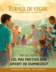 Turnul de veghe nr. 2 2017 | Vei accepta cel mai prețios dar oferit de Dumnezeu?