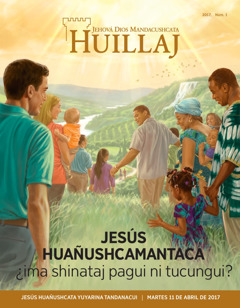 Huillaj revista No. 1 2017 | Jesús huañushcamantaca ¿ima shinataj pagui ni tucungui?