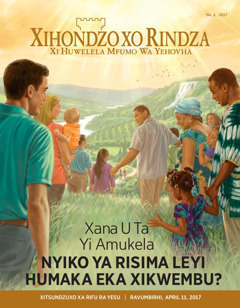 Magazini wa Xihondzo xo Rindza No. 2 2017 | Xana U Ta Yi Amukela Nyiko Ya Risima Leyi Humaka Eka Xikwembu?