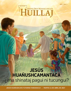 Huillaj revista No. 1 de 2017 | Jesús huañushcamantaca ¿ima shinataj pagui ni tucungui?