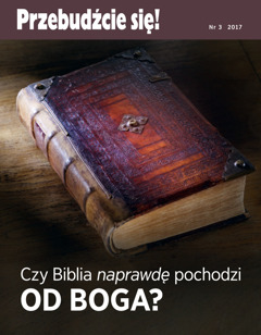 Przebudźcie się! nr 3 z roku 2017 | Czy Biblia naprawdę pochodzi od Boga?