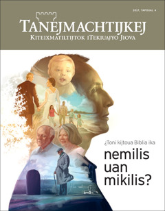 Amaix Tanejmachtijkej, tapoual 4 xiuit 2017 | ¿Toni kijtoua Biblia ika nemilis uan mikilis?