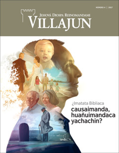 Villajun revista, número 4 de 2017 | Taita Diosca ¿gentecuna huañuchunllu munan?