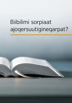 Biibilimi sorpiaat ajoqersuutigineqarpat?