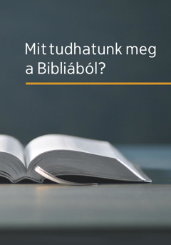 Mit tudhatunk meg a Bibliából?