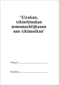 Xiyakan, xikinchiuakan nomomachtijkauan uan xikinauikan