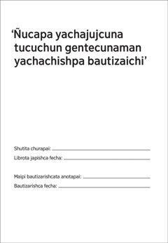 Ñucapa yachajujcuna tucuchun gentecunaman yachachishpa bautizaichi