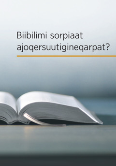 Atuakkap ‘Biibilimi sorpiaat ajoqersuutigineqarpat?’ saqqaa.