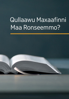 ‘Qullaawu Maxaafinni Maa Ronseemmo?’ yaanno maxaafa