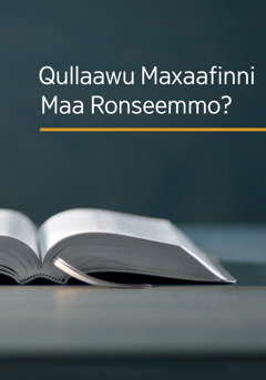 ‘Qullaawu Maxaafinni Maa Ronseemmo?’ yaanno maxaafa.