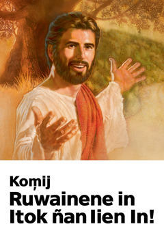 Juon peba in kũr ñan Kwõjkwõjin Keememej raanin mej eo an Jesus, etan ‘Kom̦ij Ruwainene in Itok ñan Iien in!’