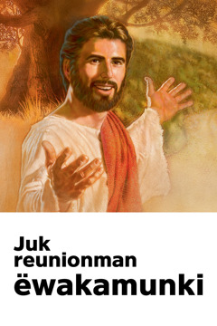 Juk shumaq reunionman ëwakamunëkitam munayä neq invitacionwan, Jesus Wanunqanta Yarpänapaq Reunionman invitakushun