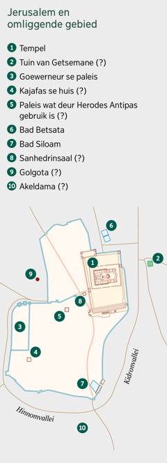 ’n Kaart met Jerusalem en omliggende gebiede. ’n Lys van bekende en moontlike plekke. 1. Tempel. 2. Tuin van Getsemane. 3. Goewerneur se paleis. 4. Kajafas se huis. 5. Paleis wat deur Herodes Antipas gebruik is. 6. Bad Betsata. 7. Bad Siloam. 8. Sanhedrinsaal. 9. Golgota. 10. Akeldama.