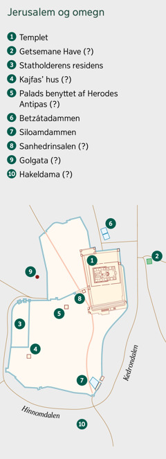 Et kort over Jerusalem og omegn. Kendte og sandsynlige beliggenheder af steder vises. 1. Templet. 2. Getsemane Have. 3. Statholderens residens. 4. Kajfas’ hus. 5. Palads benyttet af Herodes Antipas. 6. Betzátadammen. 7. Siloamdammen. 8. Sanhedrinsalen. 9. Golgata. 10. Hakeldama.