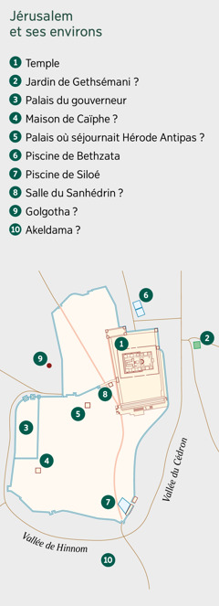 Carte montrant Jérusalem et ses environs. Liste de lieux dont l’emplacement est connu et d’autres dont l’emplacement est supposé. 1. Temple. 2. Jardin de Gethsémani. 3. Palais du gouverneur. 4. Maison de Caïphe. 5. Palais où séjournait Hérode Antipas. 6. Piscine de Bethzata. 7. Piscine de Siloé. 8. Salle du Sanhédrin. 9. Golgotha. 10. Akeldama.