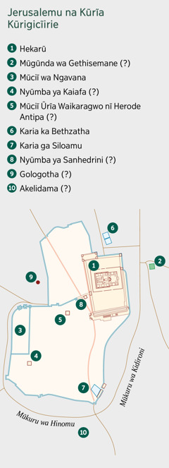 Mapu ĩronania Jerusalemu na kũrĩa kũrigicĩirie. Matũũra matiganĩte monanĩtio na marĩĩtwa. 1. Hekarũ. 2. Mũgũnda wa Gethisemane. 3. Mũciĩ wa Ngavana. 4. Nyũmba ya Kaiafa. 5. Mũciĩ Ũrĩa Waikaragwo nĩ Herode Antipa. 6. Karia ka Bethzatha. 7. Karia ga Siloamu. 8. Nyũmba ya Sanhedrini. 9. Gologotha. 10. Akelidama.