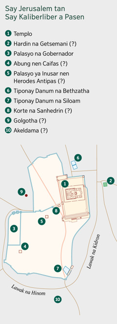 Mapa ya mangipapanengneng ed Jerusalem tan ed kaliberliber a pasen. Akalista iray kabat tan posiblin lugar. 1. Templo. 2. Hardin na Getsemani. 3. Palasyo na Gobernador. 4. Abung nen Caifas. 5. Palasyo ya inusar nen Herodes Antipas. 6. Tiponay danum na Bethzatha. 7. Tiponay danum na Siloam. 8. Korte na Sanhedrin. 9. Golgotha. 10. Akeldama.