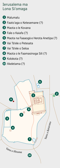 O se faafanua o Ierusalema ma nofoaga na siʻomia ai. E foliga mai o nofoaga nei: 1. Malumalu. 2. Faatoʻaga o Ketesemane. 3. Maota o le Kovana. 4. Fale o Kaiafa. 5. Maota na Faaaogā e Herota Anetipa. 6. Vai Tāʻele o Petesata. 7. Vai Tāʻele o Seloa. 8. Maota o le Faamasinoga Sili. 9. Kolokota. 10. Akeletama.