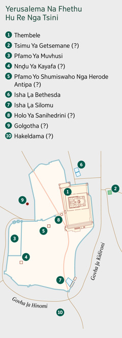 Mapa une wa khou sumbedza Yerusalema na fhethu hu re nga tsini naho. Fhethu hu ḓivhiwaho na hune ha humbulelwa. 1. Thembele. 2. Tsimu Ya Getsemane. 3. Pfamo Ya Muvhusi. 4. Nnḓu Ya Kayafa. 5. Pfamo Yo Shumiswaho Nga Herode Antipa. 6. Isha Ḽa Bethesda. 7. Isha Ḽa Silomu. 8. Holo Ya Sanihedrini. 9. Golgotha. 10. Hakeldama.