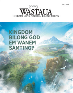 “Wastaua” No. 2 2020, nem bilong en “Kingdom Bilong God Em Wanem Samting?”