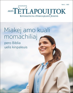 “Akin Tetlapouijtok” núm. 1, 2023, “Miakej amo kuali momachiliaj pero Biblia uelis kinpaleuis”.