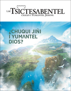 Jiñi revista «Lac Tsictesʌbentel» am bʌ i temajlel «¿Chuqui jiñi i Yumʌntel Dios?» 