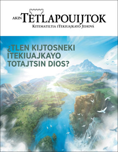 Revista “Akin Tetlapouijtok” tlen itoka “¿Tlen kijtosneki iTekiuajkayo toTajtsin Dios?”.