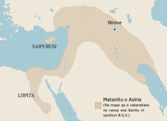 Na mape e vakaraitaki kina na iyala ni Matanitu Qaqa o Asiria ena ikavitu ni senitiuri B.G.V. E laurai tu qo o Ijipita, na yanuyanu o Saipurusi, kei Ninive.