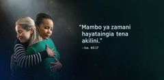 Maneno “Mambo ya zamani hayataingia tena akilini,” kutoka kwenye Isaya 65:17, yameandikwa kando ya dada wawili wanaokumbatiana na kuonyesha kwamba wamefarijika.
