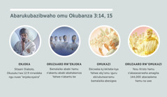 Ebisisani: “Abarukubazibwaho omu Okubanza 3:14, 15.” 1. Enjoka: Sitaani, ayolekerwe nk’ekihangwa eky’omwoyo. 2. Oruzaaro rw’enjoka: bamalaika ababi. 3. Omukazi: bamalaika abesigwa. 4. Oruzaaro rw’omukazi: Yesu Kristo n’abaseserweho amagita abarukulema nabo bali omu bitiinisa byabo omu iguru. Ebisisisani binu byongera bigarukwamu omu kacweka ka 4, 5, 7, na 8.