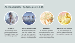 Mga piktyur: “An mga Karakter ha Genesis 3:14, 15.” 1. An halas: Hi Satanas, nga iginhuhulagway sugad nga espiritu nga linarang. 2. An tulin han halas: an magraot nga espiritu nga mga linarang. 3. An babaye: an matinumanon nga espiritu nga mga linarang. 4. An tulin han babaye: Hi Jesu-Kristo ngan an dinihogan nga iya mga igkasi-magmarando ha ira himaya ha langit. Ini nga mga eksena ginhihisgotan liwat ha parapo 4, 5, 7, ngan 8.