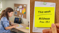 Collage: 1. A sister writes a note while doing personal study. 2. She places the note on her bulletin board. The note reads: “This week, mildness, Proverbs 15:1.”